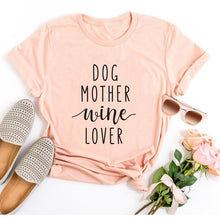 Load image into Gallery viewer, Dog Mother Wine Lover T-shirt
